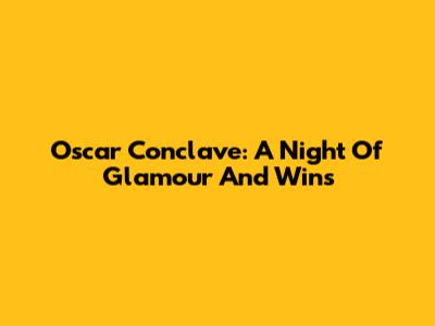 Oscar Conclave: A Night Of Glamour And Wins