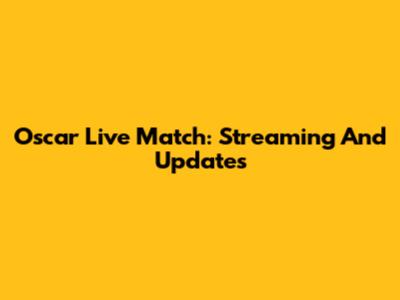 Oscar Live Match: Streaming And Updates