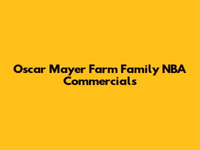 Oscar Mayer Farm Family NBA Commercials