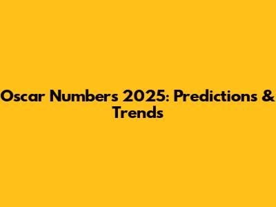 Oscar Numbers 2025: Predictions & Trends