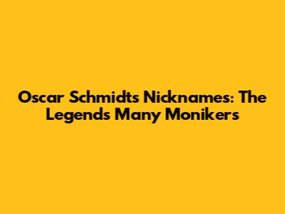 Oscar Schmidt's Nicknames: The Legend's Many Monikers