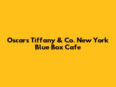 Oscars Tiffany & Co. New York Blue Box Cafe