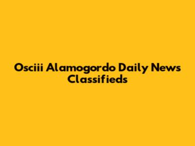 Osciii Alamogordo Daily News Classifieds