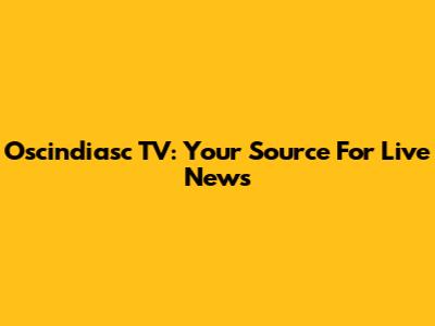 Oscindiasc TV: Your Source For Live News
