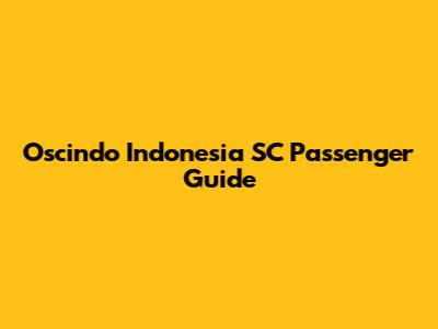 Oscindo Indonesia SC Passenger Guide