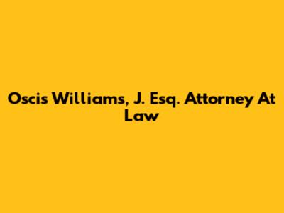 Oscis Williams, J. Esq. Attorney At Law