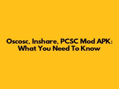 Oscosc, Inshare, PCSC Mod APK: What You Need To Know
