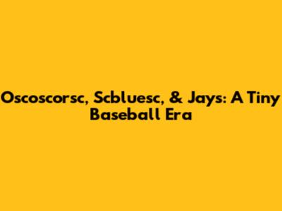 Oscoscorsc, Scbluesc, & Jays: A Tiny Baseball Era