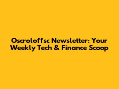 Oscroloffsc Newsletter: Your Weekly Tech & Finance Scoop