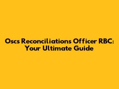 Oscs Reconciliations Officer RBC: Your Ultimate Guide