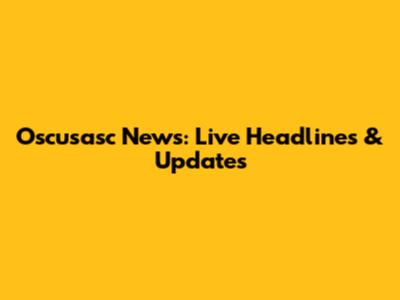 Oscusasc News: Live Headlines & Updates