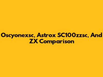 Oscyonexsc, Astrox SC100zzsc, And ZX Comparison