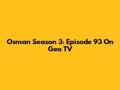 Osman Season 3: Episode 93 On Geo TV