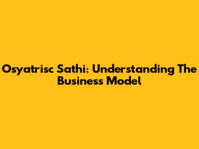 Osyatrisc Sathi: Understanding The Business Model