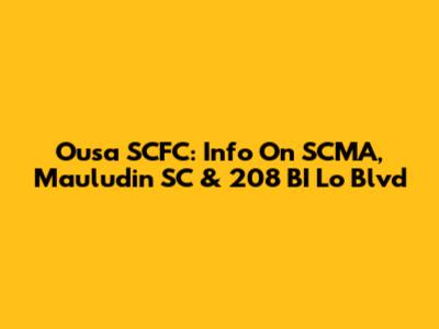 Ousa SCFC: Info On SCMA, Mauludin SC & 208 BI Lo Blvd