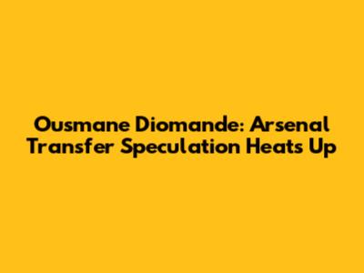 Ousmane Diomande: Arsenal Transfer Speculation Heats Up