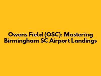 Owens Field (OSC): Mastering Birmingham SC Airport Landings