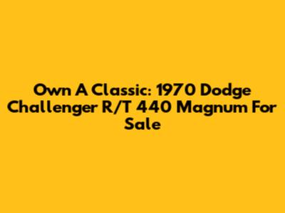 Own A Classic: 1970 Dodge Challenger R/T 440 Magnum For Sale