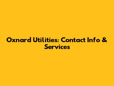 Oxnard Utilities: Contact Info & Services