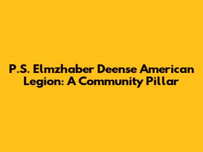 P.S. Elmzhaber Deense American Legion: A Community Pillar