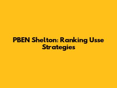PBEN Shelton: Ranking Usse Strategies