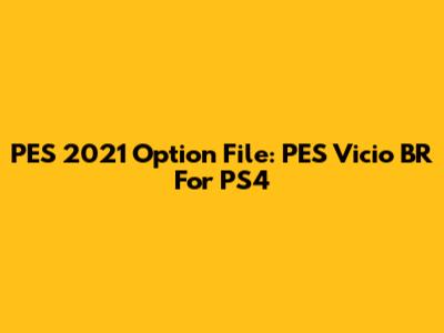 PES 2021 Option File: PES Vicio BR For PS4