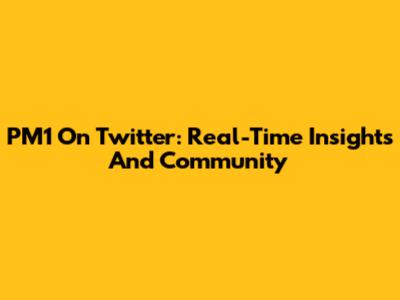 PM1 On Twitter: Real-Time Insights And Community