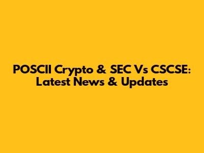 POSCII Crypto & SEC Vs CSCSE: Latest News & Updates