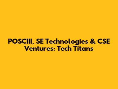 POSCIII, SE Technologies & CSE Ventures: Tech Titans
