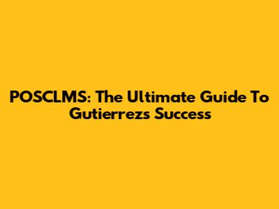 POSCLMS: The Ultimate Guide To Gutierrez's Success