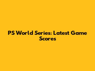 PS World Series: Latest Game Scores