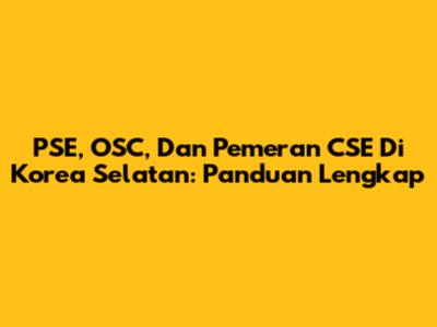 PSE, OSC, Dan Pemeran CSE Di Korea Selatan: Panduan Lengkap