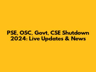 PSE, OSC, Gov't, CSE Shutdown 2024: Live Updates & News