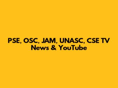 PSE, OSC, JAM, UNASC, CSE TV News & YouTube