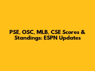 PSE, OSC, MLB, CSE Scores & Standings: ESPN Updates