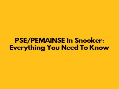PSE/PEMAINSE In Snooker: Everything You Need To Know