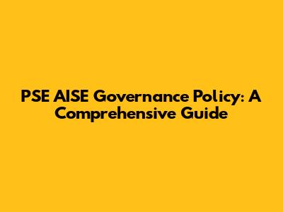 PSE AISE Governance Policy: A Comprehensive Guide