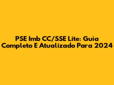PSE Imb CC/SSE Lite: Guia Completo E Atualizado Para 2024
