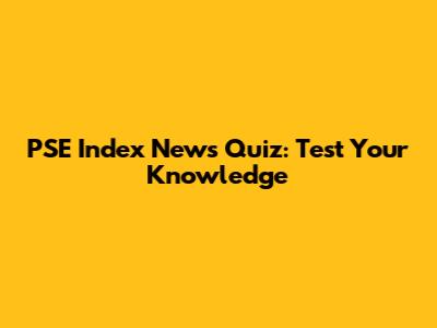 PSE Index News Quiz: Test Your Knowledge