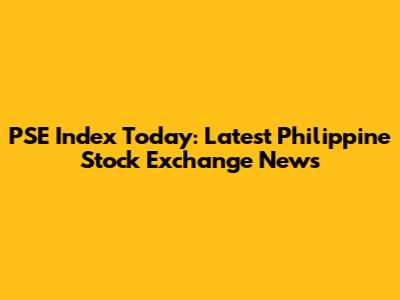 PSE Index Today: Latest Philippine Stock Exchange News