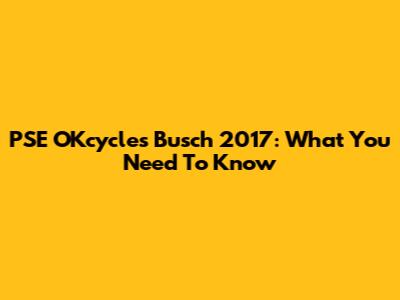 PSE OKcycles Busch 2017: What You Need To Know