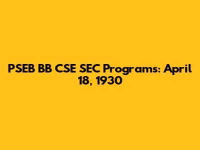 PSEB BB CSE SEC Programs: April 18, 1930