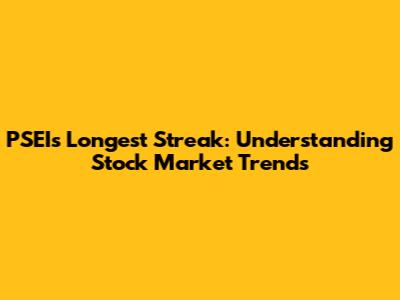 PSEI's Longest Streak: Understanding Stock Market Trends