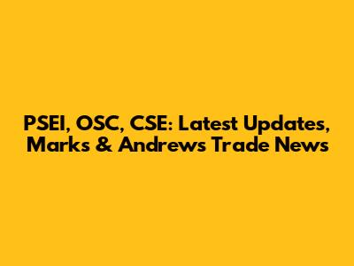 PSEI, OSC, CSE: Latest Updates, Marks & Andrews Trade News