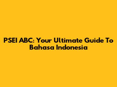 PSEI ABC: Your Ultimate Guide To Bahasa Indonesia