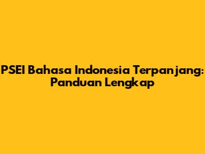 PSEI Bahasa Indonesia Terpanjang: Panduan Lengkap