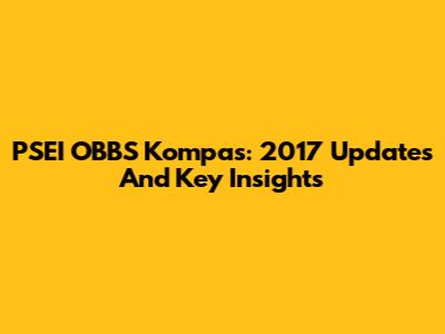 PSEI OBBS Kompas: 2017 Updates And Key Insights
