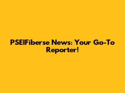 PSEIFiberse News: Your Go-To Reporter!