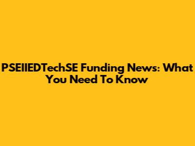 PSEIIEDTechSE Funding News: What You Need To Know