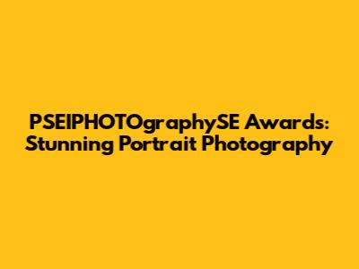 PSEIPHOTOgraphySE Awards: Stunning Portrait Photography